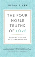 Štyri vznešené pravdy lásky: Budhistická múdrosť pre moderné vzťahy - The Four Noble Truths of Love: Buddhist Wisdom for Modern Relationships