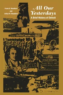 Všetky naše včerajšky: Stručná história Detroitu - All Our Yesterdays: A Brief History of Detroit