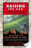 Zvyšovanie latky: Zvyšovanie úrovne integrity a vášne v živote a podnikaní: Príbeh spoločnosti Clif Bar Inc. - Raising the Bar: Integrity and Passion in Life and Business: The Story of Clif Bar Inc.