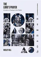 Modlitba Pána: Modlitba k nášmu Otcovi: Príručka k modlitbe k nášmu Otcovi - The Lord's Prayer: A Guide to Praying to Our Father