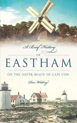Stručná história Easthamu: Na vonkajšej pláži Cape Cod - A Brief History of Eastham: On the Outer Beach of Cape Cod