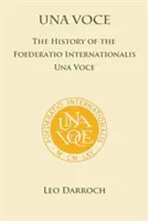 Una Voce: História Foederatio Universalis Una Voce - Una Voce: The History of the Foederatio Universalis Una Voce