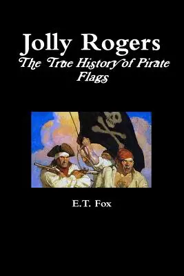 Jolly Rogers, pravdivá história pirátskych vlajok - Jolly Rogers, the True History of Pirate Flags