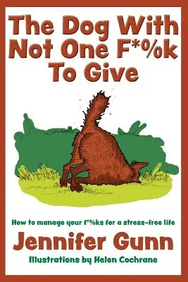 Pes, ktorému nie je nič ľahostajné: Ako zvládnuť svoje f*%ky pre život bez stresu - The Dog With Not One F*%k to Give: How to manage your f*%ks for a stress-free life