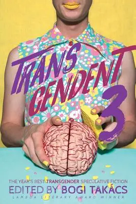 Transcendent 3: Najlepšia transgenderová špekulatívna fikcia roka - Transcendent 3: The Year's Best Transgender Themed Speculative Fiction