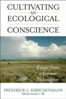 Pestovanie ekologického svedomia: Eseje farmárskeho filozofa - Cultivating an Ecological Conscience: Essays from a Farmer Philosopher