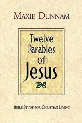 Dvanásť Ježišových podobenstiev: Biblický zborník pre kresťanský život - Twelve Parables of Jesus: Bible Study for Christian Living