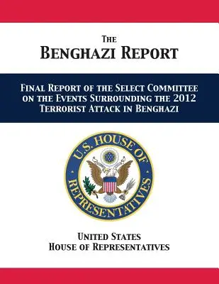 Správa z Benghází: Záverečná správa vybraného výboru o udalostiach súvisiacich s teroristickým útokom v Benghází v roku 2012 - The Benghazi Report: Final Report of the Select Committee on the Events Surrounding the 2012 Terrorist Attack in Benghazi