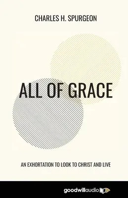 Všetko z milosti: Napomenutie, aby sme hľadeli na Krista a žili - All of Grace: An Exhortation to Look to Christ and Live