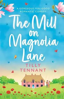 Mlyn na Magnóliovej uličke: Nádherná romantická komédia s dobrým pocitom z čítania - The Mill on Magnolia Lane: A Gorgeous Feel Good Romantic Comedy
