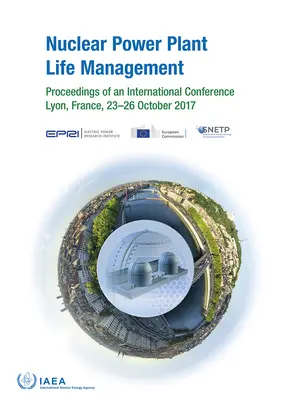 Riadenie životnosti jadrových elektrární: Zborník z medzinárodnej konferencie, ktorá sa konala 23. - 26. októbra 2017 v Lyone, Francúzsko - Nuclear Power Plant Life Management: Proceedings of an International Conference Held in Lyon, France, 23-26 October 2017