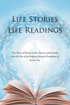 Životné príbehy Životné čítanie: Pravdivé príbehy o reinkarnácii, karme a sexualite zo spisov Nadácie pre výskum náboženstva v USA - Life Stories Life Readings: True Stories of Reincarnation, Karma, and Sexuality from the Files of the Religious Research Foundation of American In