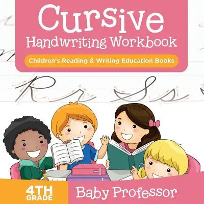 Kurzívne písmo Pracovný zošit pre 4. ročník: Detské knihy na výučbu čítania a písania - Cursive Handwriting Workbook 4th Grade: Children's Reading & Writing Education Books