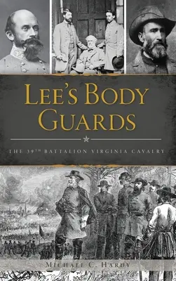 Leeho telesná stráž: 39. virginská kavaléria - Lee's Body Guards: The 39th Virginia Cavalry