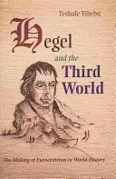 Hegel a tretí svet: Vytváranie eurocentrizmu vo svetových dejinách - Hegel and the Third World: The Making of Eurocentrism in World History