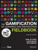 The Gamification of Learning and Instruction Fieldbook: Gamifikácia učenia a výučby: Ideas Into Practice (Nápady v praxi) - The Gamification of Learning and Instruction Fieldbook: Ideas Into Practice