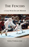 Šermiari: Spomienky na útek zo studenej vojny - The Fencers: A Cold War Escape Memoir