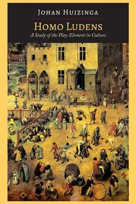 Homo Ludens: Štúdia o hernom prvku v kultúre - Homo Ludens: A Study of the Play-Element in Culture