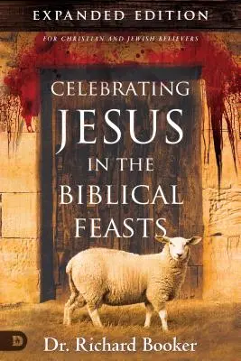Oslava Ježiša v biblických sviatkoch Rozšírené vydanie: Objavte ich význam pre vás ako kresťana. - Celebrating Jesus in the Biblical Feasts Expanded Edition: Discovering Their Significance to You as a Christian