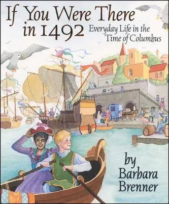 Keby ste tam boli v roku 1492: Každodenný život v čase Kolumba - If You Were There in 1492: Everyday Life in the Time of Columbus