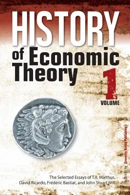 Dejiny ekonomickej teórie: Malthusa, Davida Ricarda, Frederica Bastiata a Johna Stuarta Milla - History of Economic Theory: The Selected Essays of T.R. Malthus, David Ricardo, Frederic Bastiat, and John Stuart Mill