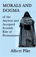 Morálka a dogma starobylého a prijatého škótskeho slobodomurárskeho rítu - Morals and Dogma of the Ancient and Accepted Scottish Rite of Freemasonry