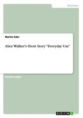 Poviedka Alice Walkerovej Každodenné používanie - Alice Walker's Short Story Everyday Use