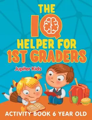 IQ pomocník pre prvákov: Kniha aktivít pre 6-ročných - The IQ Helper for 1st Graders: Activity Book 6 Year Old