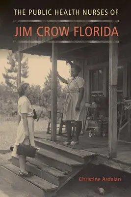 Zdravotné sestry na Floride za vlády Jima Crowa - The Public Health Nurses of Jim Crow Florida