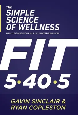 Jednoduchá veda o wellness: Využite vnútornú silu na úplnú vnútornú premenu - The Simple Science of Wellness: Harness the Power Within for a Full Innate Transformation