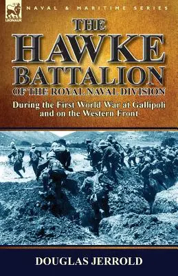 Hawkeho prápor Kráľovskej námornej divízie - počas prvej svetovej vojny na Gallipoli a na západnom fronte - The Hawke Battalion of the Royal Naval Division-During the First World War at Gallipoli and on the Western Front