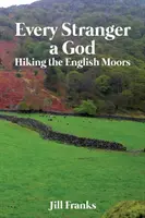 Každý cudzinec bohom: Turistika po anglických močiaroch - Every Stranger a God: Hiking the English Moors