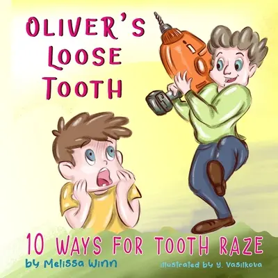 Oliverov uvoľnený zub: 10 spôsobov, ako sa zbaviť zubov. Zábavná obrázková kniha pre deti v materskej škole a začínajúcich čitateľov. - Oliver's Loose Tooth: 10 Ways For Tooth Raze. Funny Picture Book for Kindergarten Children and Beginner Readers.