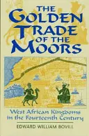 Zlatý obchod Maurov: Západoafrické kráľovstvá v štrnástom storočí - The Golden Trade of the Moors: West African Kingdoms in the Fourteenth Century