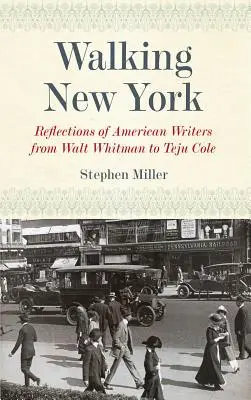 Prechádzky New Yorkom: Úvahy amerických spisovateľov od Walta Whitmana po Teju Colea - Walking New York: Reflections of American Writers from Walt Whitman to Teju Cole