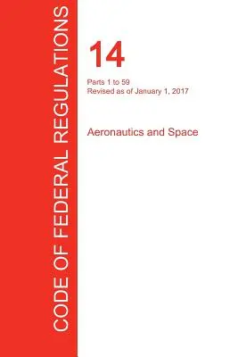 Zbierka zákonov 14, časti 1 až 59, Letectvo a vesmír, 1. januára 2017 (zväzok 1 z 5) (Úrad federálneho registra (Cfr)) - Cfr 14, Parts 1 to 59, Aeronautics and Space, January 01, 2017 (Volume 1 of 5) (Office of the Federal Register (Cfr))