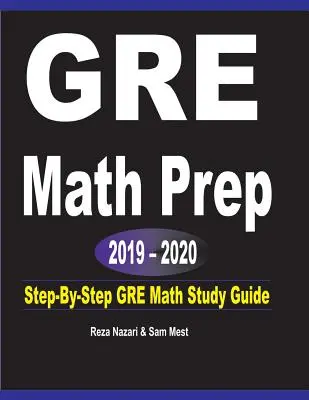 GRE Math Prep 2019 - 2020: Sprievodca krok za krokom pre štúdium matematiky GRE - GRE Math Prep 2019 - 2020: Step-By-Step GRE Math Study Guide