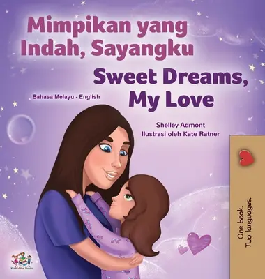 Sladké sny, moja láska (malajská anglická dvojjazyčná kniha pre deti) - Sweet Dreams, My Love (Malay English Bilingual Children's Book)