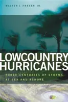 Lowcountry Hurricanes: Tri storočia búrok na mori a na pevnine - Lowcountry Hurricanes: Three Centuries of Storms at Sea and Ashore