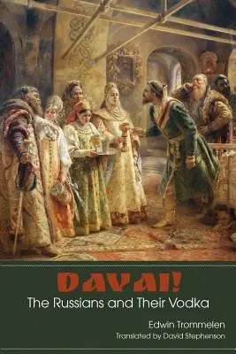 Davaj! Rusi a ich vodka - Davai! The Russians and Their Vodka