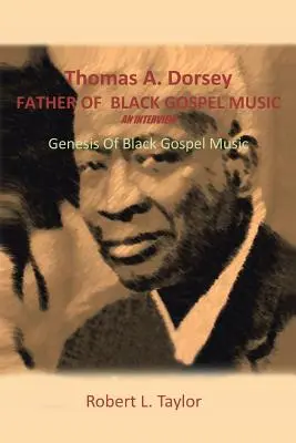 Thomas A. Dorsey Otec čiernej gospelovej hudby Rozhovor: D. Dorsey: Genéza čiernej gospelovej hudby - Thomas A. Dorsey Father of Black Gospel Music an Interview: Genesis of Black Gospel Music