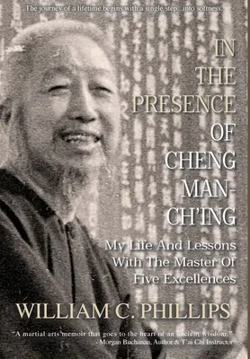 V prítomnosti Cheng Man-Ch'ing: Môj život a lekcie s majstrom piatich výnimočností - In The Presence Of Cheng Man-Ch'ing: My Life And Lessons With The Master Of Five Excellences