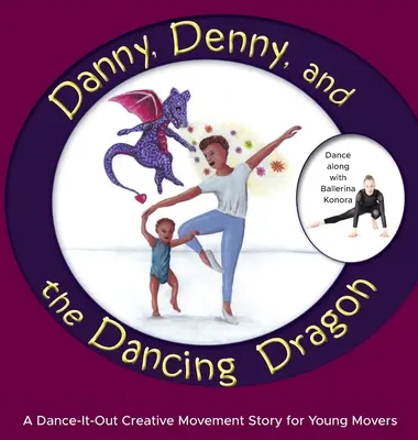 Danny, Denny a tancujúci drak: Tanečný príbeh pre malých pohybovcov: Drak a drak: Tanečný príbeh pre malých pohybovcov (Dance-It-Out Creative Movement Story) - Danny, Denny, and the Dancing Dragon: A Dance-It-Out Creative Movement Story for Young Movers