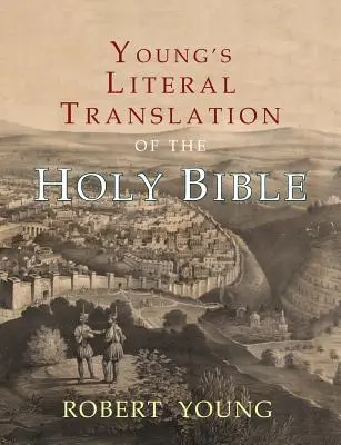 Youngov doslovný preklad Svätého písma: S predslovmi k prvému, revidovanému a tretiemu vydaniu - Young's Literal Translation of the Holy Bible: With Prefaces to 1st, Revised, & 3rd Editions