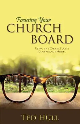 Zameranie vašej cirkevnej rady pomocou modelu Carverovej politiky riadenia - Focusing Your Church Board Using the Carver Policy Governance Model