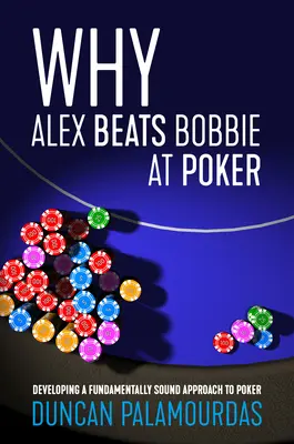 Prečo Alex poráža Bobbieho v pokri: Ako sa rozvíja základný prístup k pokru: Ako sa Bobby stal Bobbym? - Why Alex Beats Bobbie at Poker: Developing a Fundamentally Sound Approach to Poker