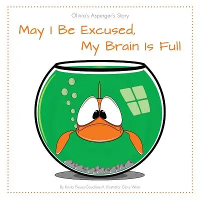 Nech ma niekto prepáči, mám plný mozog: Oliviin príbeh s Aspergerom - May I Be Excused, My Brain Is Full: Olivia's Asperger's Story