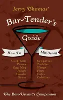 Príručka barmana Jerryho Thomasa: Ako miešať nápoje 1862 Reprint: A Bon Vivant's Companion - Jerry Thomas' Bartenders Guide: How To Mix Drinks 1862 Reprint: A Bon Vivant's Companion