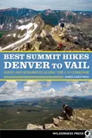Najlepšie vrcholové túry od Denveru po Vail: Túry a túry pozdĺž koridoru I-70 - Best Summit Hikes Denver to Vail: Hikes and Scrambles Along the I-70 Corridor
