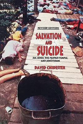 Spása a samovražda: Interpretácia Jima Jonesa, ľudového chrámu a Jonestownu - Salvation and Suicide: An Interpretation of Jim Jones, the Peoples Temple, and Jonestown
